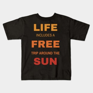 Life includes a free trip around the sun Kids T-Shirt